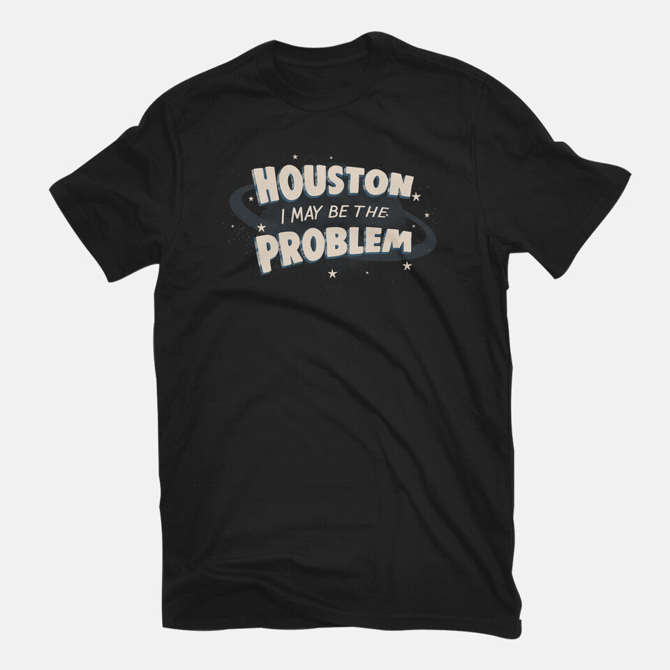 Houston I May Be The Problem