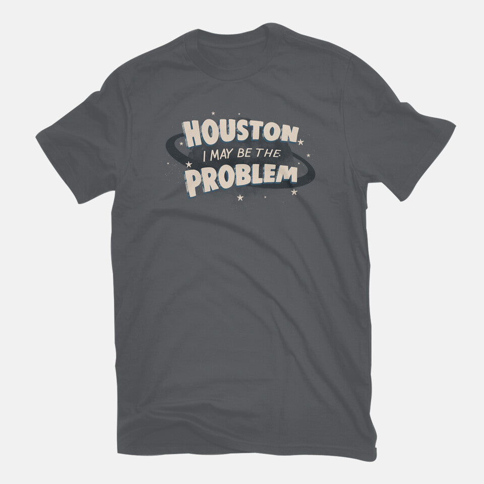 Houston I May Be The Problem