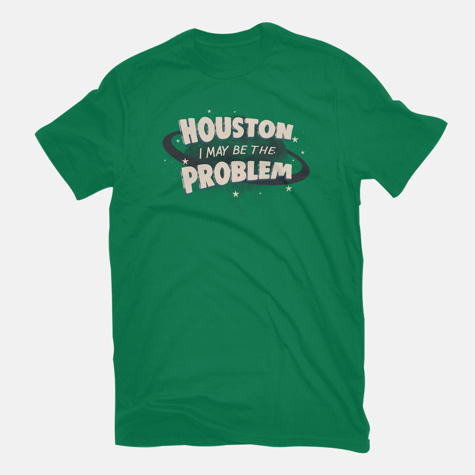 Houston I May Be The Problem