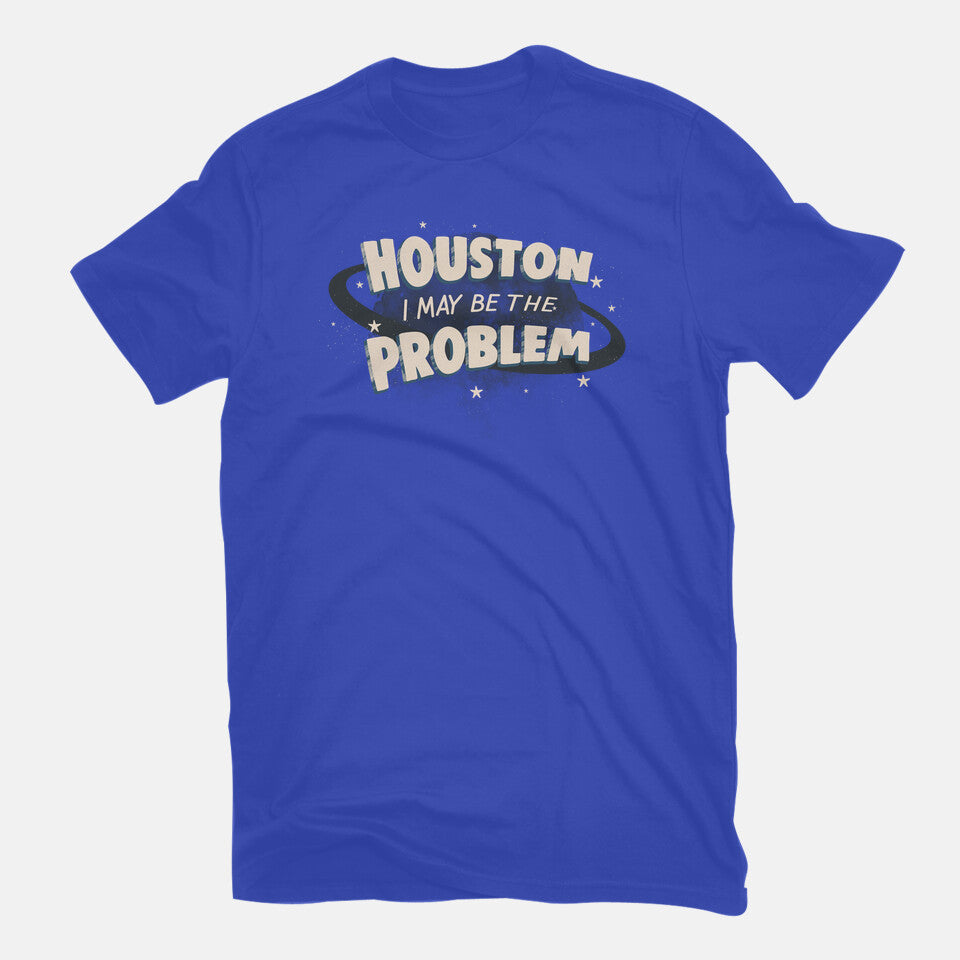 Houston I May Be The Problem