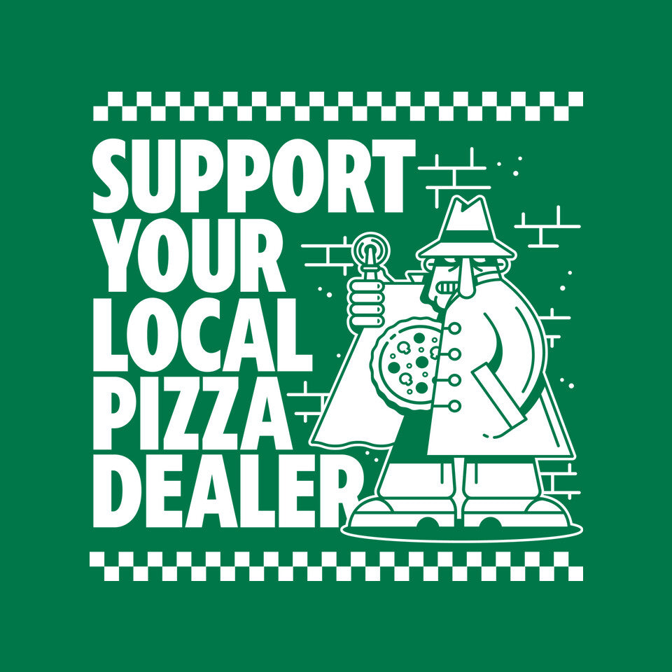 Support Your Local Pizza Dealer