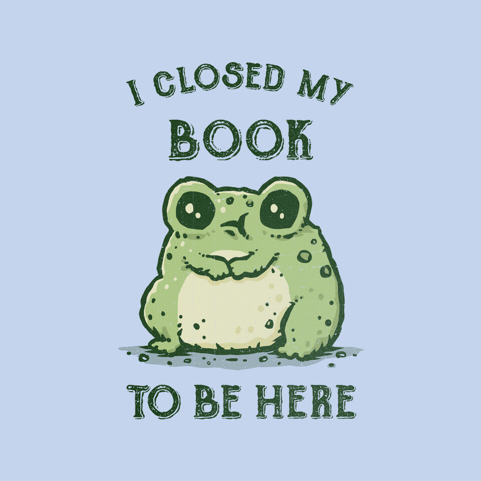 I Closed My Book To Be Here