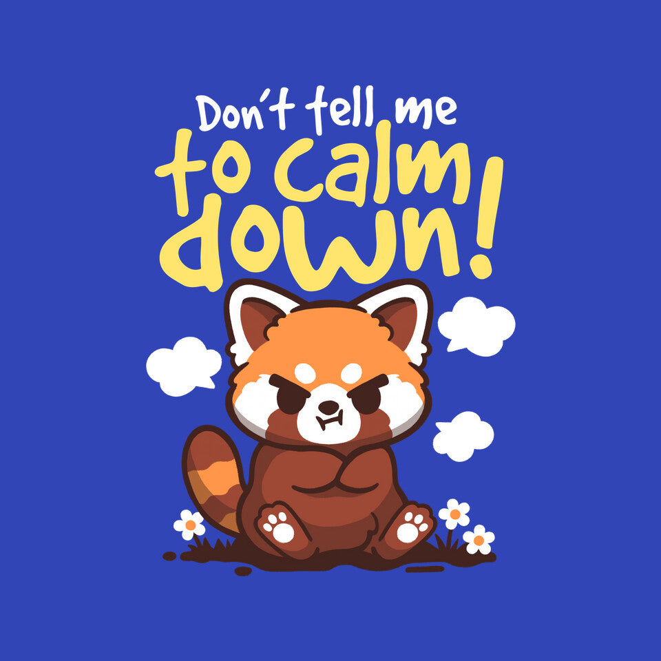 Don't Tell Me To Calm Down