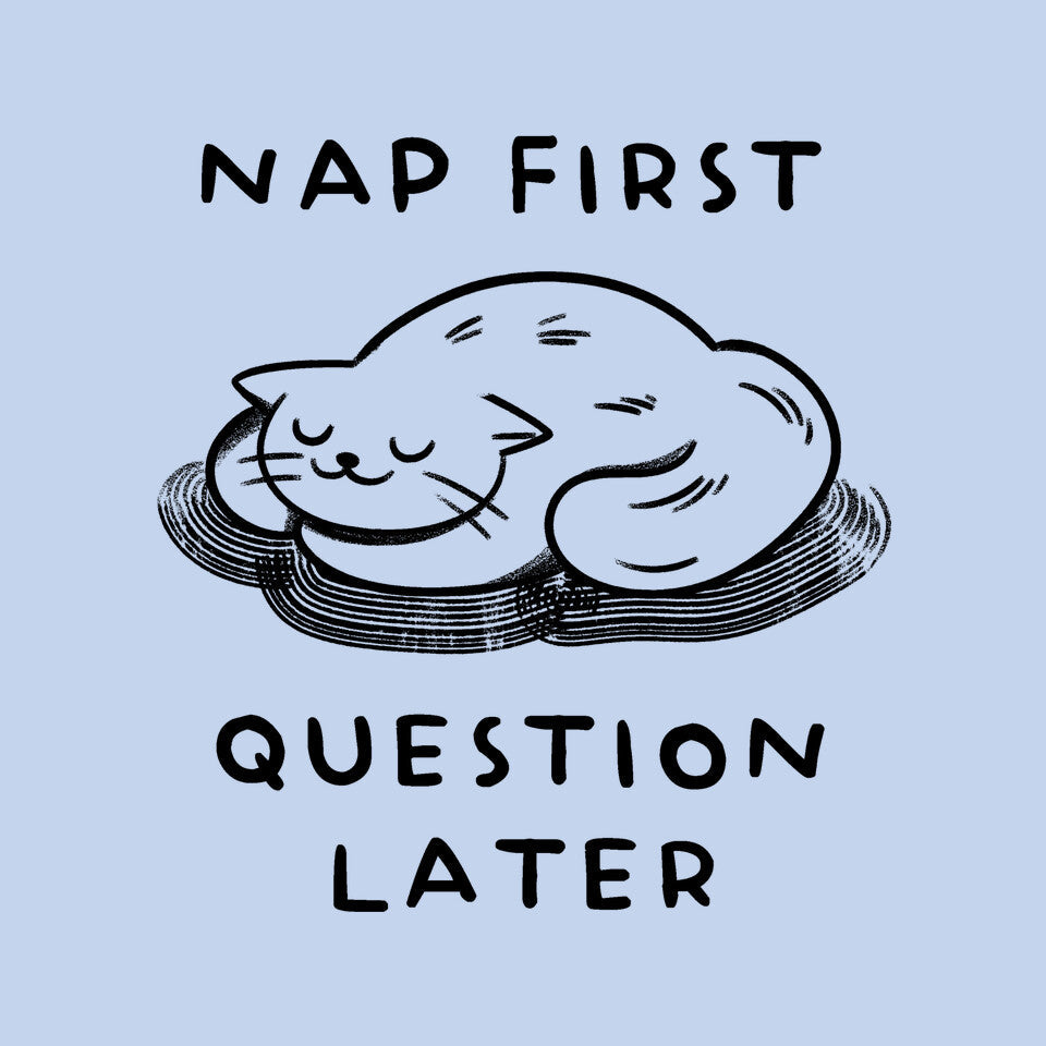 Nap First Question Later
