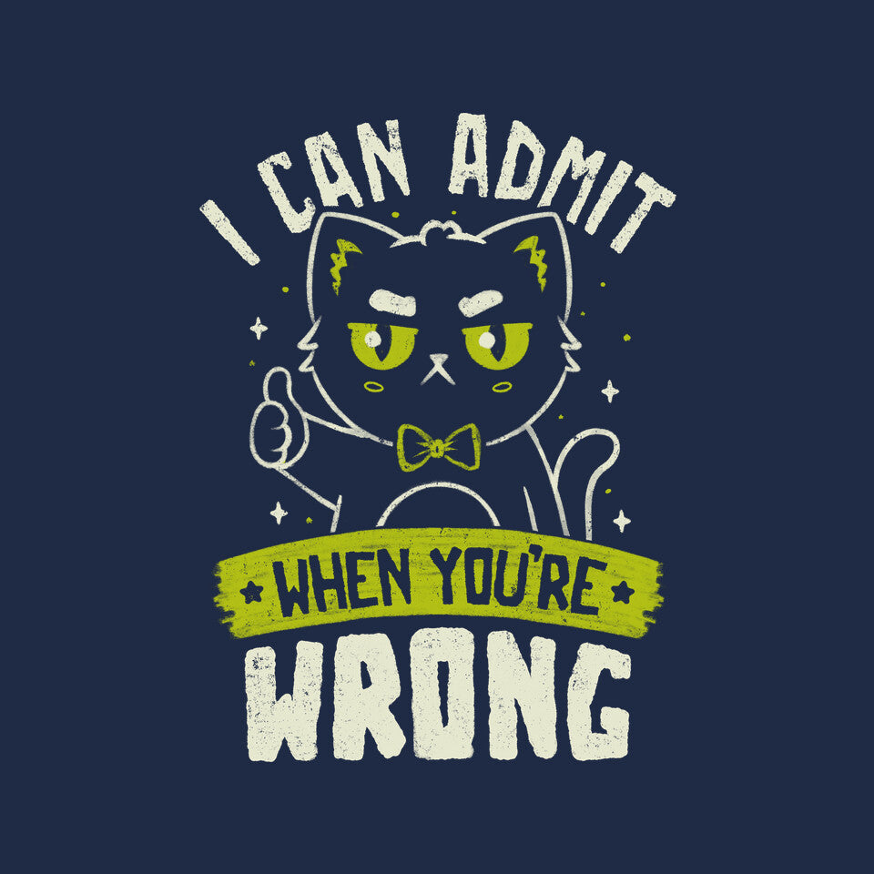 I Can Admit When You're Wrong