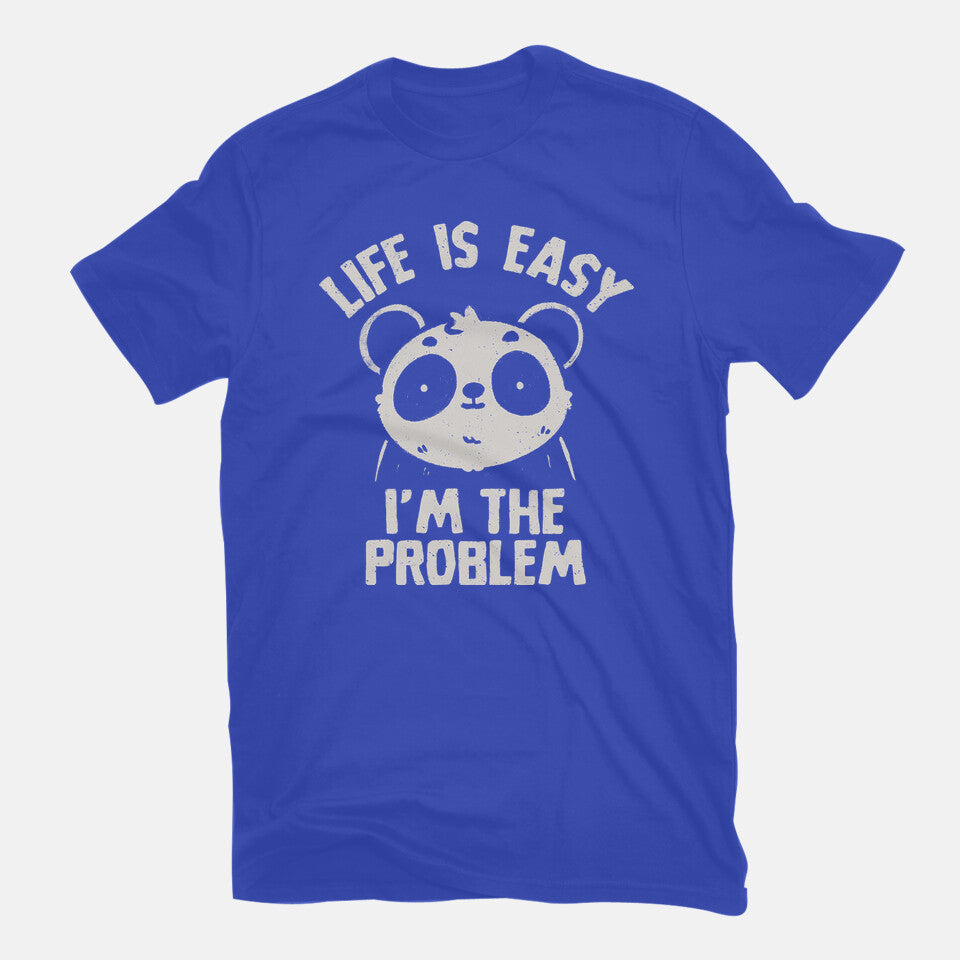 Life Is Easy I'm The Problem