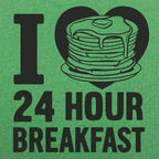 I Love 24 Hour Breakfast Pancakes