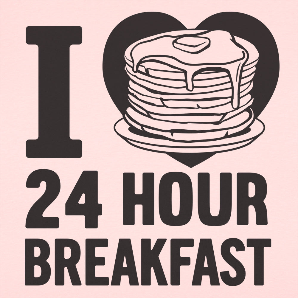 I Love 24 Hour Breakfast Pancakes