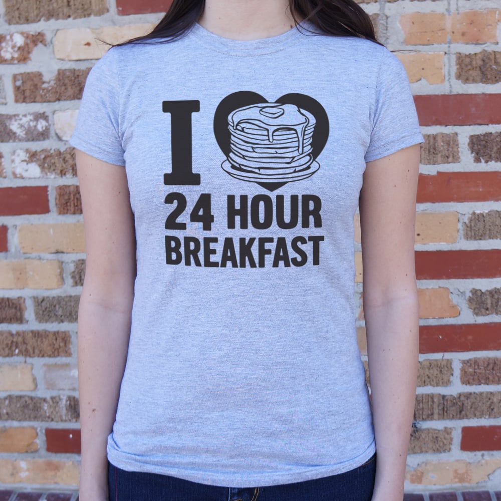 I Love 24 Hour Breakfast Pancakes