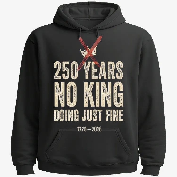 250 Years No King Doing Just Fine