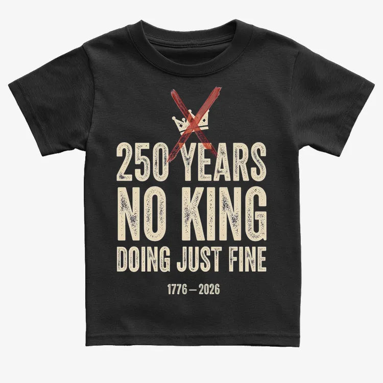 250 Years No King Doing Just Fine