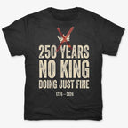 250 Years No King Doing Just Fine