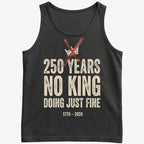 250 Years No King Doing Just Fine