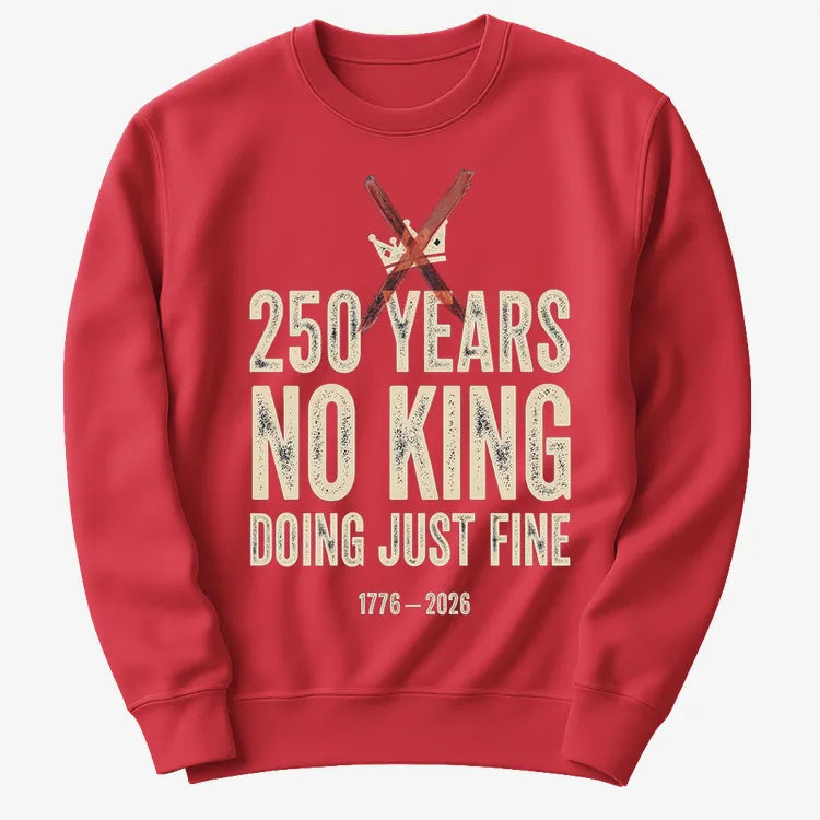 250 Years No King Doing Just Fine