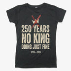 250 Years No King Doing Just Fine