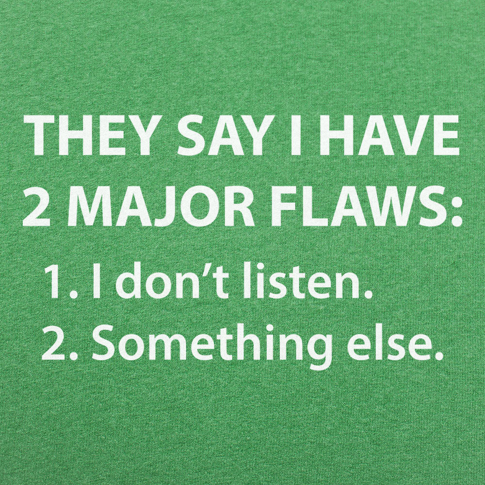 They Say I Have 2 Major Flaws I Don't Listen