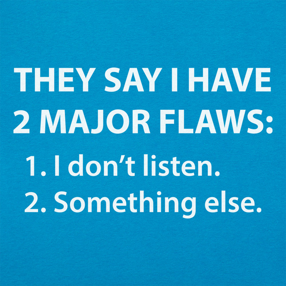 They Say I Have 2 Major Flaws I Don't Listen