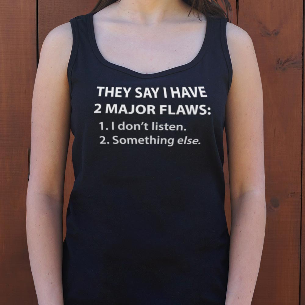 They Say I Have 2 Major Flaws I Don't Listen