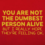 You're Not the Dumbest Person Alive Sarcastic Compliment