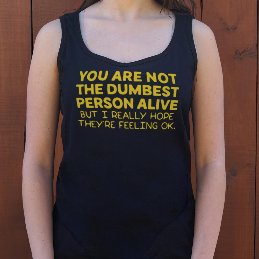 You're Not the Dumbest Person Alive Sarcastic Compliment