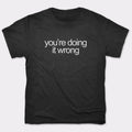 You're Doing It Wrong Bold Text Quote