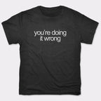 You're Doing It Wrong Bold Text Quote