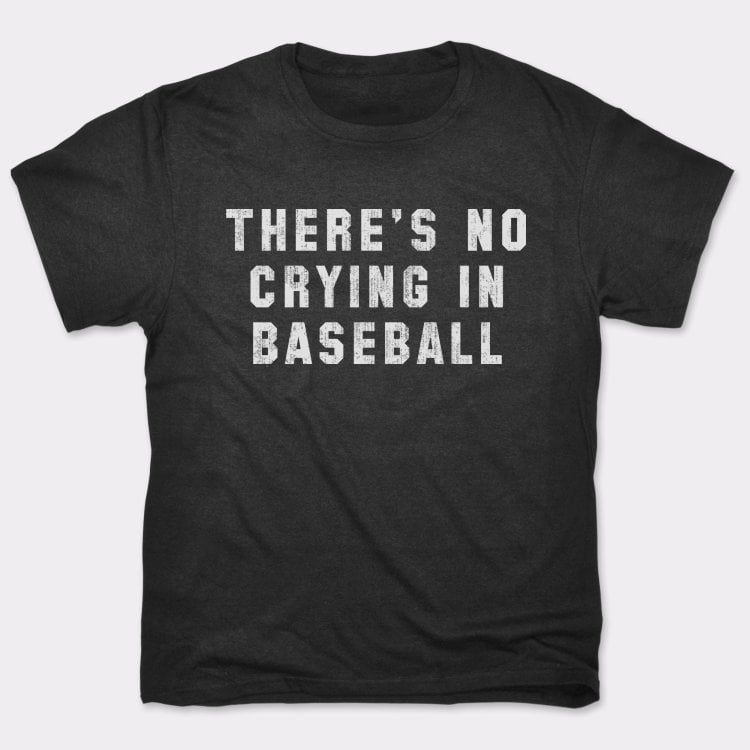 There's No Crying In Baseball