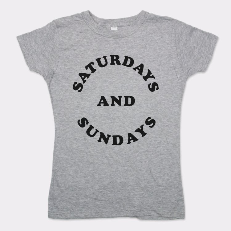 Saturdays and Sundays Weekends Only