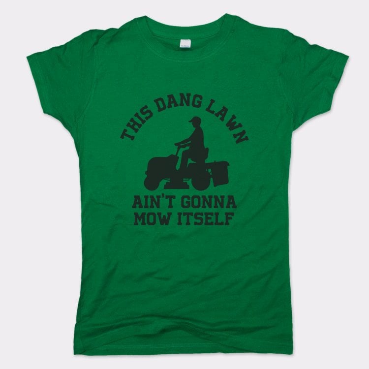 This Dang Lawn Ain't Gonna Mow Itself Riding Mower