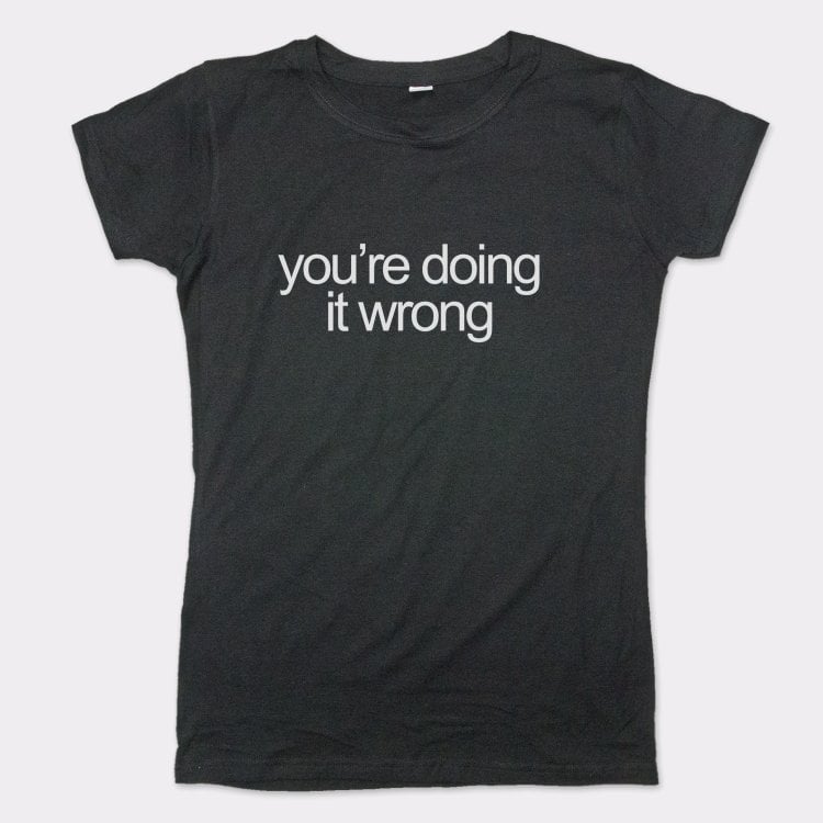 You're Doing It Wrong Bold Text Quote