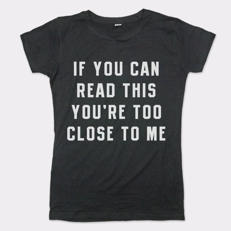 If You Can Read This You're Too Close to Me