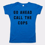 Go Ahead Call The Cops