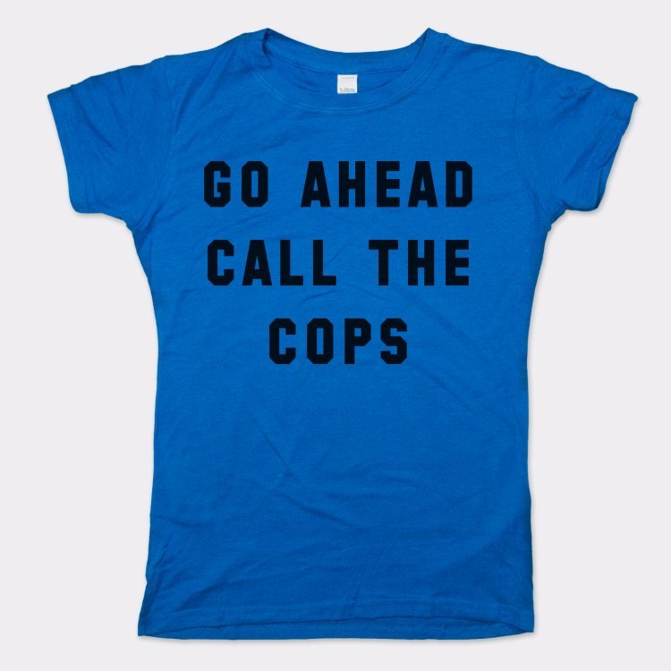Go Ahead Call The Cops