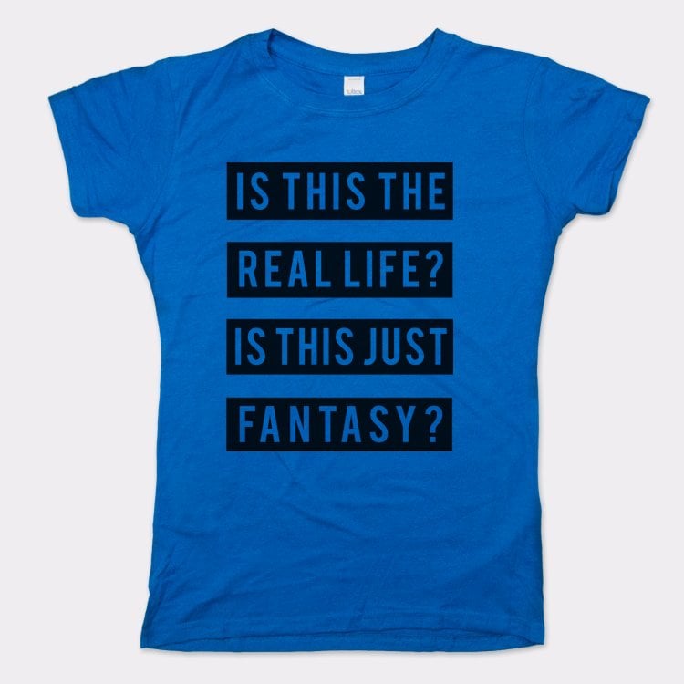 Is This the Real Life or Just Fantasy?