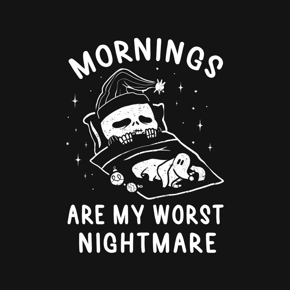 Mornings Are My Worst Nightmare