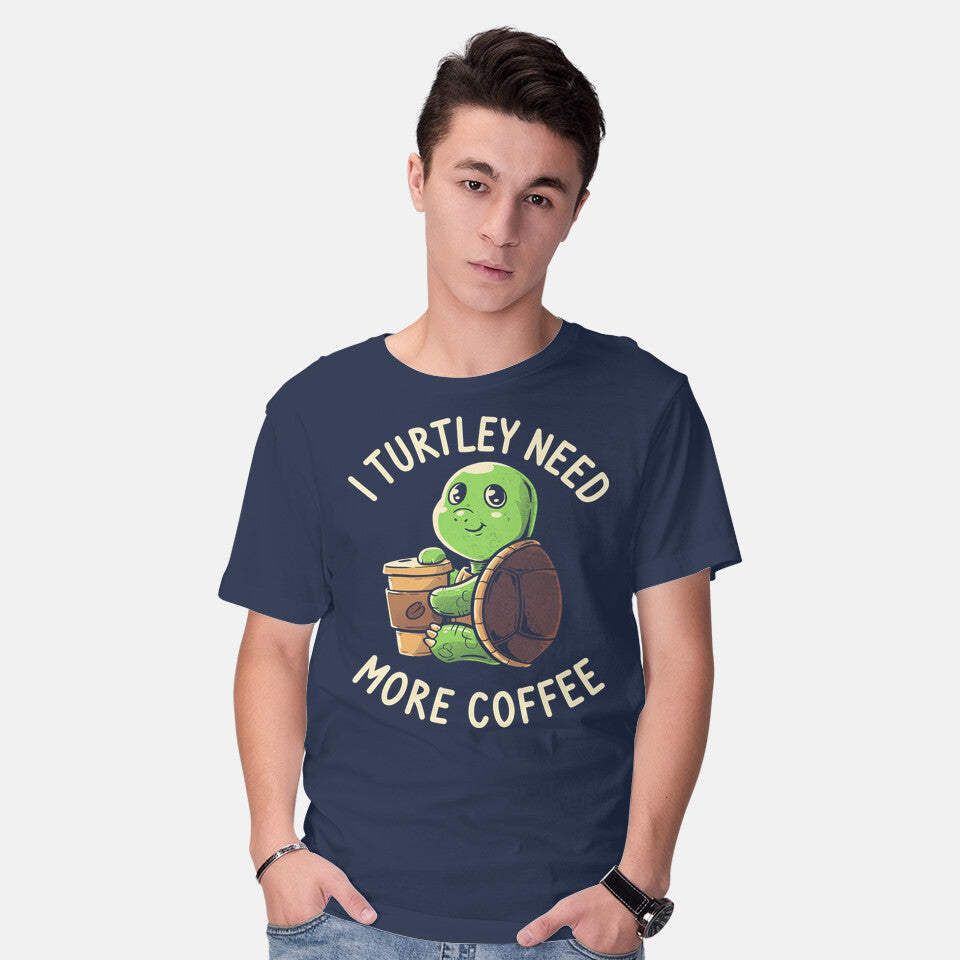 I Turtley Need More Coffee