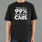 There Is a 99% Chance I Don't Care