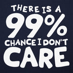 There Is a 99% Chance I Don't Care