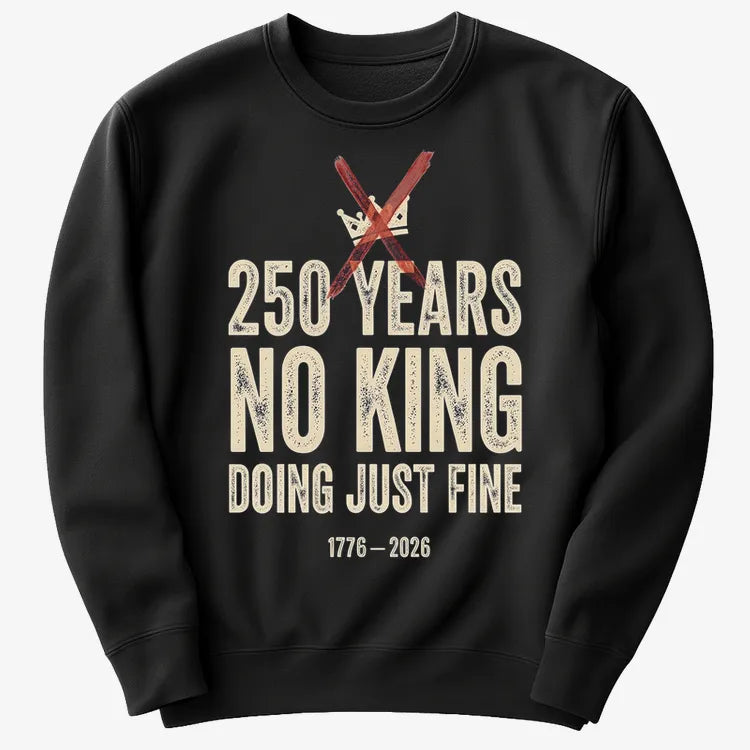 250 Years No King Doing Just Fine