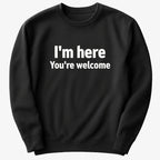 I'm Here You're Welcome Statement Tee