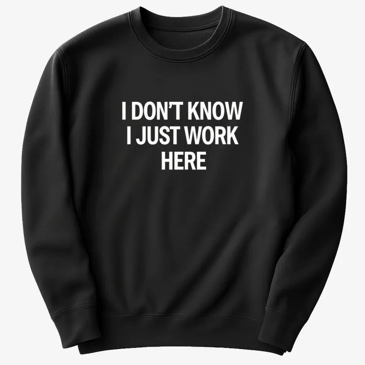I Don't Know. I Just Work Here