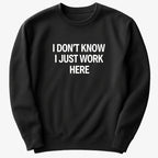 I Don't Know. I Just Work Here