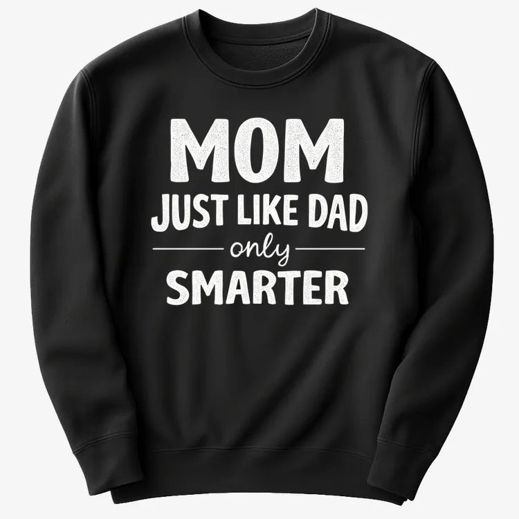 Mom Just Like Dad Only Smarter