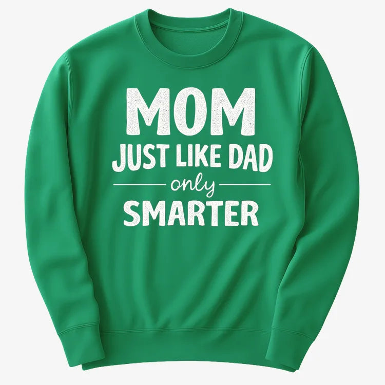 Mom Just Like Dad Only Smarter