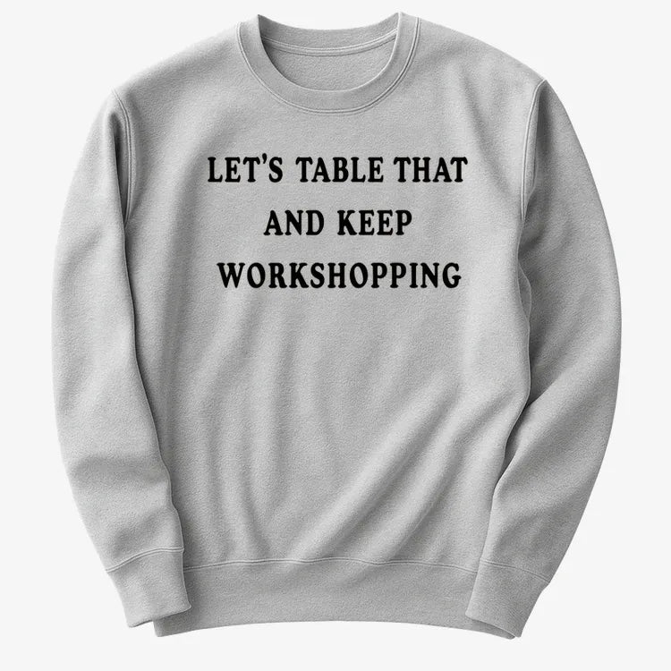 Let's Table That and Keep Workshopping