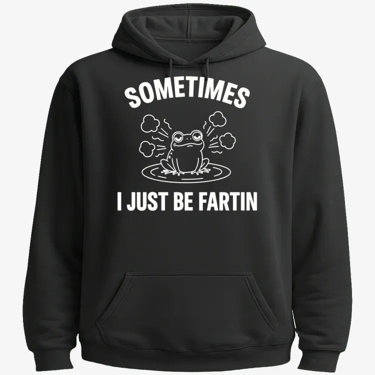 Sometimes I Just Be Fartin'
