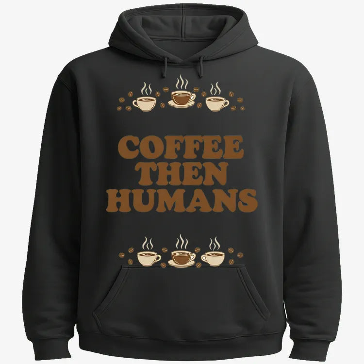 Coffee First. Humans Later Tee