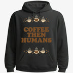 Coffee First. Humans Later Tee