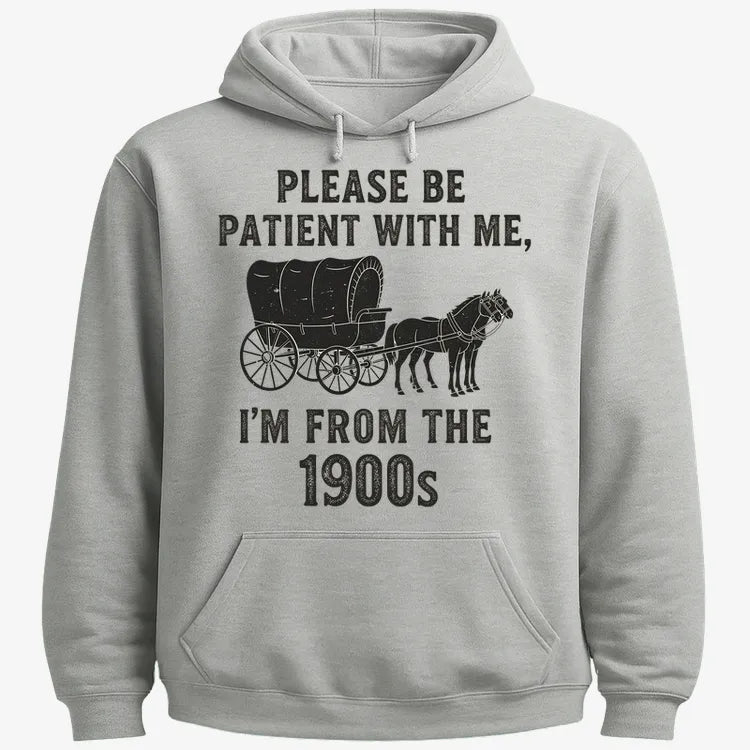 Please Be Patient. I'm From the 1900s