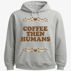 Coffee First. Humans Later Tee